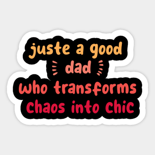 Just a good dad who transforms chaos into chic Sticker